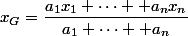 x_G=\dfrac{a_1x_1+\cdots +a_nx_n}{a_1+\cdots +a_n}