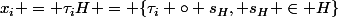 x_i = \tau_iH = \{\tau_i \circ s_H, s_H \in H\}