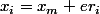 x_i=x_m+er_i