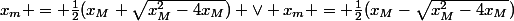 x_m = \frac{1}{2}(x_M+\sqrt{x_M^2-4x_M}) \vee x_m = \frac{1}{2}(x_M-\sqrt{x_M^2-4x_M})