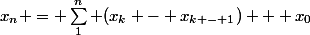 x_n = \sum_1^n (x_k - x_{k - 1}) + x_0