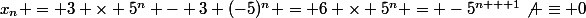 x_n = 3 \times 5^n - 3 (-5)^n = 6 \times 5^n = -5^{n + 1}\not \equiv 0&nbsp;&nbsp;[11]