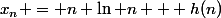 x_n = n \ln n + h(n)
