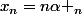 x_n=n\alpha _n