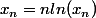x_n=nln(x_n)