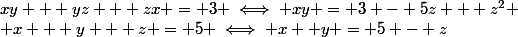 xy + yz + zx = 3 \iff xy = 3 - 5z + z^2
 \\ x + y + z = 5 \iff x+ y = 5 - z