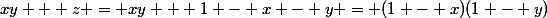xy + z = xy + 1 - x - y = (1 - x)(1 - y)