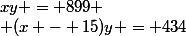 xy = 899
 \\ (x - 15)y = 434