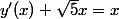 y'(x)+\sqrt{5}x=x
