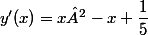 y'(x)=x²-x+\dfrac{1}{5}