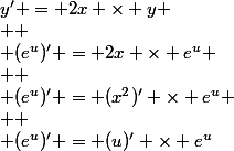 y' = 2x \times y
 \\ 
 \\ (e^{u})' = 2x \times e^{u}
 \\ 
 \\ (e^{u})' = ({x^2})' \times e^{u}
 \\ 
 \\ (e^{u})' = (u)' \times e^{u}