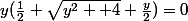 y(\frac{1}{2} \sqrt{y^2 +4}+\frac{y}{2})=0