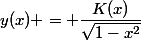 y(x) = \dfrac{K(x)}{\sqrt{1-x^2}}