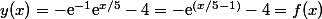 y(x)=-\text{e}^{-1}\text{e}^{x/5}-4=-\text{e}^{(x/5-1)}-4=f(x)
