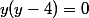 y(y-4)=0