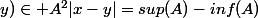 sup_{_{(x;y)\in A^2}}|x-y|=sup(A)-inf(A)