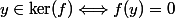y\in\ker(f)\ \Longleftrightarrow\ f(y)=0