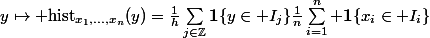 y\mapsto \text{hist}_{x_1,...,x_n}(y)=\frac{1}{h}\sum_{j\in\Z}\bold{1}\{y\in I_j\}\frac{1}{n}\sum_{i=1}^n \bold{1}\{x_i\in I_i\}