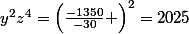 y^{2}z^{4}=\left(\frac{-1350}{-30} \right)^{2}=2025