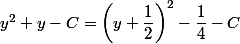 y^2+y-C=\left(y+\dfrac{1}{2}\right)^2-\dfrac{1}{4}-C