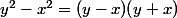 y^2-x^2=(y-x)(y+x)