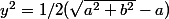 y^2=1/2(\sqrt{a^2+b^2}-a)
