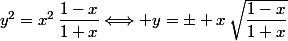y^2=x^2\,\dfrac{1-x}{1+x}\Longleftrightarrow y=\pm x\,\sqrt{\dfrac{1-x}{1+x}}