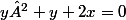 y²+y+2x=0