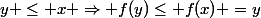 y \leq x \Rightarrow f(y)\leq f(x) =y