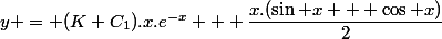 y = (K+C_1).x.e^{-x} + \dfrac{x.(\sin x + \cos x)}{2}
