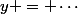 y = \cdots