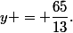 y = \dfrac{65}{13}\text{.}