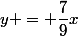 y = \dfrac{7}{9}x