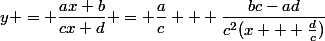 y = \dfrac{ax+b}{cx+d} = \dfrac{a}{c} + \dfrac{bc-ad}{c^2(x + \frac{d}{c})}