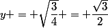 y = \sqrt{\dfrac{3}{4}} = \dfrac{\sqrt{3}}{2}