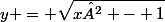 y = \sqrt{x² - 1}