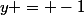 y = -1