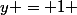 y = 1 