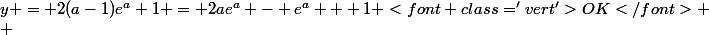 y = 2(a-1)e^a+1 = 2ae^a - e^a + 1 <font class='vert'>OK</font>
 \\ 