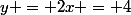 y = 2x = 4