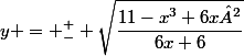 y = _{-}^{+} \sqrt{\dfrac{11-x^3+6x²}{6x+6}}