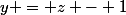 y = z - 1