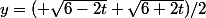 y=(+\sqrt{6-2t}+\sqrt{6+2t})/2
