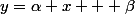 y=\alpha x + \beta