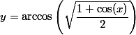 y=\arccos\left(\sqrt{\dfrac{1+\cos(x)}2}\right)