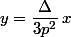 y=\dfrac{\Delta}{3p^2}\,x