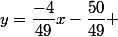 y=\dfrac{-4}{49}x-\dfrac{50}{49} 
