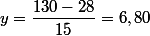 y=\dfrac{130-28}{15}=6,80