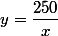 y=\dfrac{250}{x}