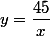 y=\dfrac{45}{x}